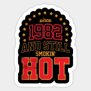 BORN IN 1982 AND STILL SMOKIN' HOT Sticker